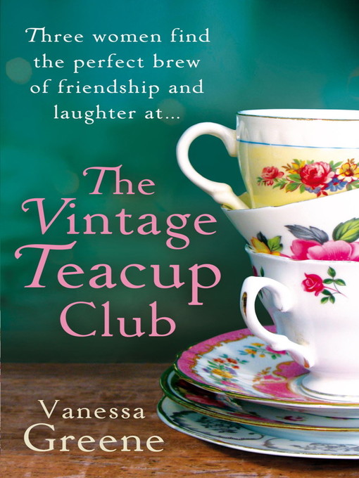 Title details for The Vintage Teacup Club by Vanessa Greene - Available